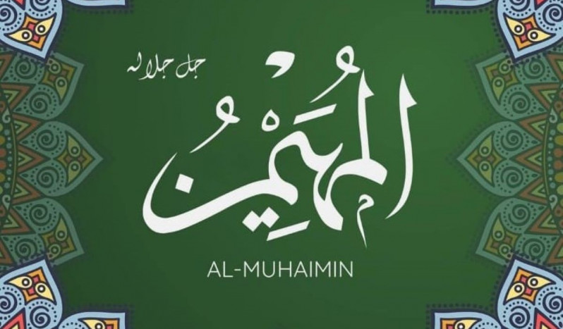 Asmaul Husna: Allah Al-Muhaimin Pemelihara Pengatur Semua Makhluk