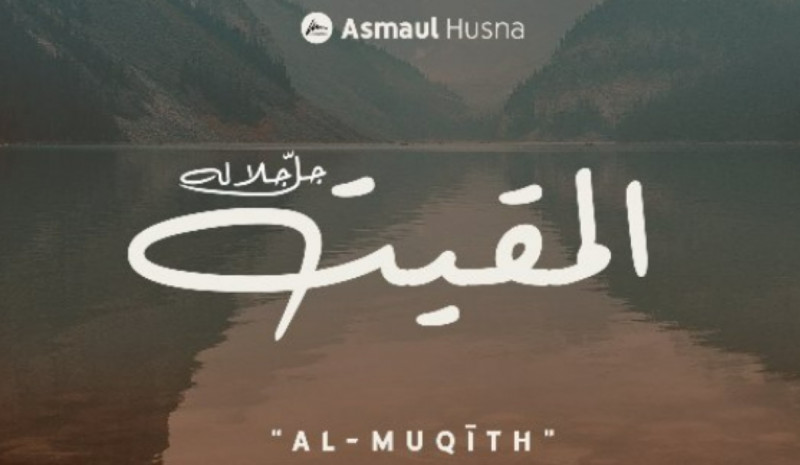 Dua Makna Al-Muqith sebagai Asmaul Husna Allah